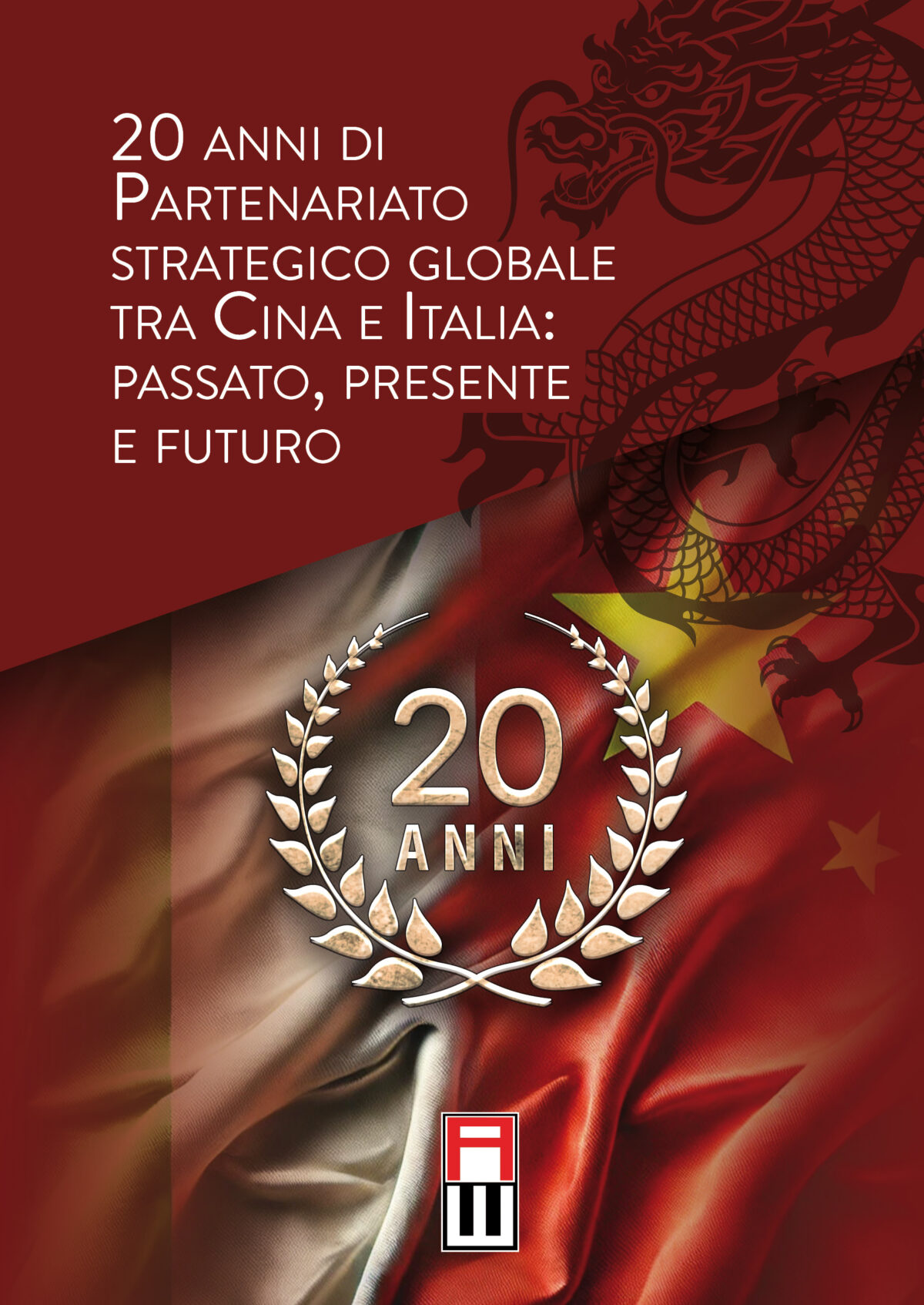 20 ANNI DI PARTENARIATO STRATEGICO GLOBALE TRA CINA E ITALIA: PASSATO, PRESENTE E FUTURO